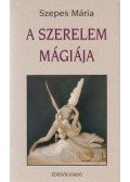 Szepes Mária - A szerelem mágiája / A hűség mágiája
