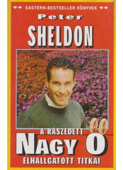 Peter Sheldon - A rászedett nagy Ő elhallgatott titkai Peter Sheldon - A rászedett nagy Ő elhallgatott titkai, Budapest 2003 antikvár könyv