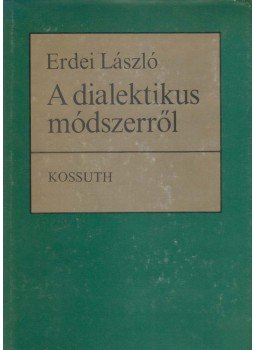 Erdei László - A dialektikus módszerről Erdei László - A dialektikus módszerről, Budapest 1988 antikvár könyv