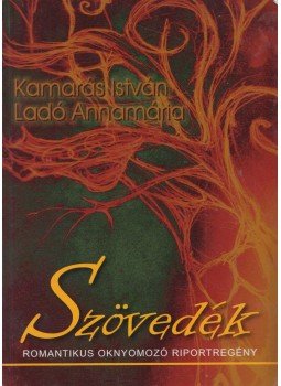 Kamarás István, Ladó Annamária - Szövedék Kamarás István, Ladó Annamária - Szövedék, Budapest 2011 antikvár könyv