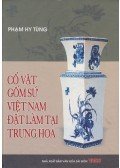 Pham Hy Tung - Co Vat Gom Su Viet Nam Dat Lam Tai Trung Hoa