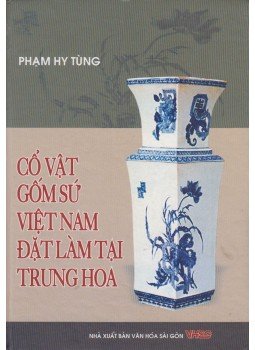 Pham Hy Tung - Co Vat Gom Su Viet Nam Dat Lam Tai Trung Hoa, Saigon 2006 antikvár könyv