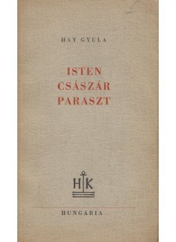 Háy Gyula - Isten, császár, paraszt Háy Gyula - Isten, császár, paraszt, Budapest 1946 antikvár könyv