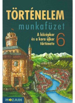 Horváth Andrea, Horváth Levente Attila - Történelem munkafüzet 6. Horváth Andrea, Horváth Levente Attila - Történelem munkafüzet 6., Szeged 2012 antikvár könyv