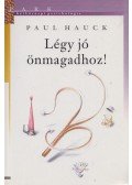 Paul Hauck - Légy jó önmagadhoz!