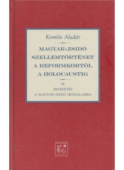 Komlós Aladár - Magyar-zsidó szellemtörténet a reformkortól a holocaustig II.,  1997 antikvár könyv