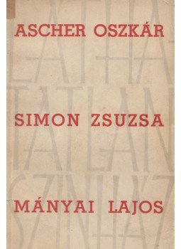 Ascher Oszkár, Simon Zsuzsa, Mányai Lajos - Ascher Oszkár, Simon Zsuzsa, Mányi Lajos Ascher Oszkár, Simon Zsuzsa, Mányai Lajos - Ascher Oszkár, Simon Zsuzsa, Mányi Lajos, 1941 antikvár könyv