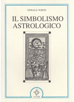 Oswald Wirth - Il simbolismo astrologico Oswald Wirth - Il simbolismo astrologico, 2002 antikvár könyv