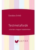 Darabos Enikő - Testmetaforák a kortárs magyar irodalomban - Tanulmányok, kritikák