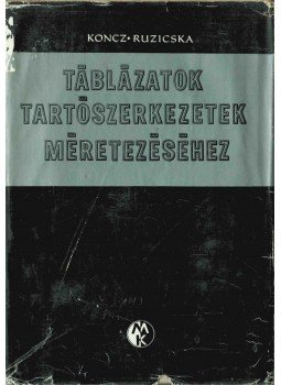 Koncz Attila, Ruzicska Béla - Táblázatok tartószerkezetek méretezéséhez, Budapest 1972 antikvár könyv