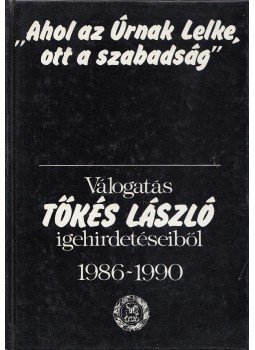 Tőkés László - "Ahol az Úrnak Lelke, ott a szabadság" (dedikált), Budapest 1990 antikvár könyv