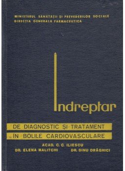 Acad. C. C. Iliescu, Dr. Elena Malitchi, Dr. Dinu Draghici - Indreptrar de diagnostic si tratament in bolile cardiovasculare, Bukarest 1966 antikvár könyv
