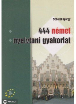 Dr. Scheibl György - 444 német nyelvtani gyakorlat, Szeged 2008 antikvár könyv