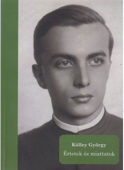 Kölley György - Értetek és miattatok, Leányfalu 2017 antikvár könyv
