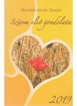 Horváth István Sándor - Szívem első gondolata 2019 Horváth István Sándor - Szívem első gondolata 2019, Tótszentmárton 2018 antikvár könyv