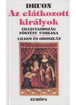 Maurice Druon - Az elátkozott királyok III. kötet Maurice Druon - Az elátkozott királyok III. kötet, Budapest 1992 antikvár könyv