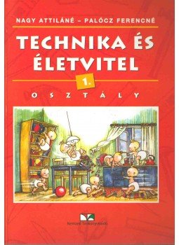 Nagy Attiláné, Palócz Ferencné - Technika és életvitel 1. osztály Nagy Attiláné, Palócz Ferencné - Technika és életvitel 1. osztály, Budapest 2002 antikvár könyv