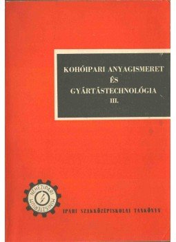 Nagy János, Sáfár László - Kohóipari anyagismeret és gyártástechnológia III., Budapest 1974 antikvár könyv