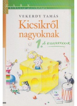Vekerdy Tamás - Kicsikről nagyoknak 1. rész Vekerdy Tamás - Kicsikről nagyoknak 1. rész, Budapest 2005 antikvár könyv