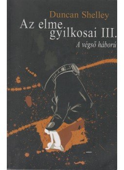 Duncan Shelley - Az elme gyilkosai III. Duncan Shelley - Az elme gyilkosai III., Törökbálint 2014 antikvár könyv