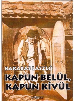 Barabás László - Kapun belül, kapun kívül (dedikált) Barabás László - Kapun belül, kapun kívül (dedikált), Marosvásárhely 2000 antikvár könyv
