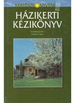Lelkes Lajos - Házikerti kézikönyv Lelkes Lajos - Házikerti kézikönyv, Budapest 2000 antikvár könyv