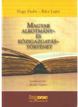 Nagy Endre, Rácz Lajos - Magyar alkotmány- és közigazgatástörténet, Budapest 2007 antikvár könyv