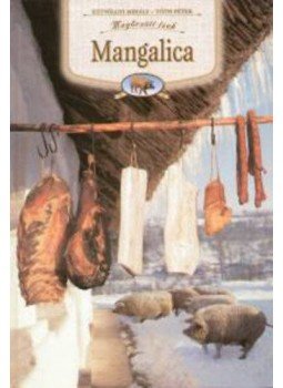 Kútvölgyi Mihály; Tóth Péter - Mangalica - Megőrzött ízek Kútvölgyi Mihály; Tóth Péter - Mangalica - Megőrzött ízek, null 2011 antikvár könyv