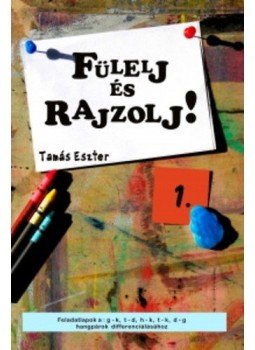 Tamás Eszter - Fülelj és rajzolj! 1. - Feladatlapok a g-k, t-d, h-k, t-k, d-g hangpárok differenciálásához, null 2011 antikvár könyv