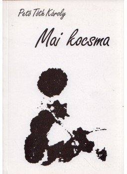 Pető Tóth Károly - Mai kocsma Pető Tóth Károly - Mai kocsma, 0 antikvár könyv