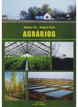 Bobvos Pál, Hegyes Péter - Agrárjog, Szeged 2009 antikvár könyv