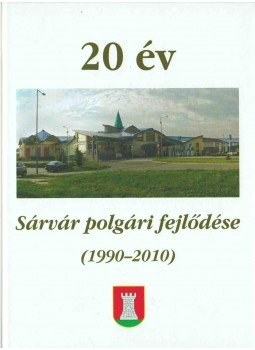 Baranyai Gábor Dr., dr. Csapó Tamás, Palkovits István - 20 év - Sárvár polgári fejlődése (1990-2010) Baranyai Gábor Dr., dr. Csapó Tamás, Palkovits István - 20 év - Sárvár polgári fejlődése (1990-2010), Sárvár 2010 antikvár könyv