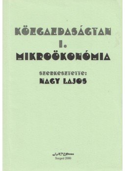 Nagy Lajos - Közgazdaságtan I. - Mikroökonómia Nagy Lajos - Közgazdaságtan I. - Mikroökonómia, Szeged 2000 antikvár könyv