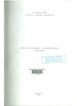 Horváth Imre - Környezetgazdálkodási - vízminőségvédelmi praktikum Horváth Imre - Környezetgazdálkodási - vízminőségvédelmi praktikum, Budapest 1994 antikvár könyv