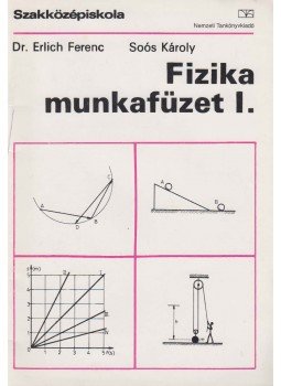 Dr. Erlich Ferenc, Soós Károly - Fizika munkafüzet I. Dr. Erlich Ferenc, Soós Károly - Fizika munkafüzet I., Budapest 2000 antikvár könyv