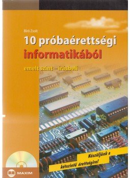 Bíró Zsolt - 10 próbaérettségi informatikából - emelt szint - írásbeli (CD-vel) Bíró Zsolt - 10 próbaérettségi informatikából - emelt szint - írásbeli (CD-vel), Szeged 2009 antikvár könyv