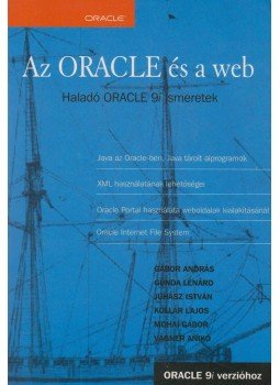Gábor András, Gunda Lénárd, Juhász István, Kollár Lajos, Mohai Gábor, Vágner Anikó - Az ORACLE és a web Gábor András, Gunda Lénárd, Juhász István, Kollár Lajos, Mohai Gábor, Vágner Anikó - Az ORACLE és a web, Budapest 2003 antikvár könyv
