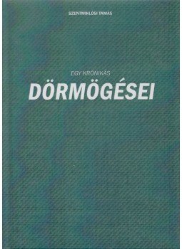 Szentmiklósi Tamás - Egy krónikás dörmögései Szentmiklósi Tamás - Egy krónikás dörmögései, Budapest 2019 antikvár könyv