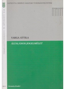Varga Attila - Általános jogelmélet Varga Attila - Általános jogelmélet, Kolozsvár 2011 antikvár könyv
