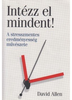 David Allen - Intézz el mindent! David Allen - Intézz el mindent!, Budapest 2005 antikvár könyv