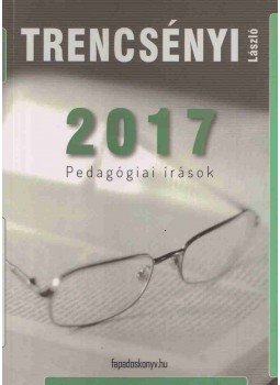 Trencsényi László - 2017 - Pedagógiai írások Trencsényi László - 2017 - Pedagógiai írások, Budapest 2018 antikvár könyv