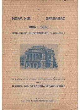  - A Magy. Kir. Operaház 1884-1909., Budapest 1909 antikvár könyv