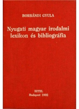 Borbándi Gyula - Nyugati magyar irodalmi lexikon és bibliográfia Borbándi Gyula - Nyugati magyar irodalmi lexikon és bibliográfia, Budapest 1992 antikvár könyv