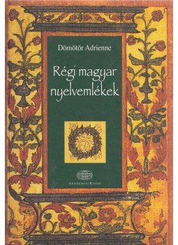 Dömötör Adrienne - Régi magyar nyelvemlékek Dömötör Adrienne - Régi magyar nyelvemlékek, Budapest 2006 antikvár könyv