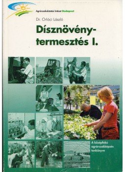 Dr. Orlóci László - Dísznövénytermesztés I. Dr. Orlóci László - Dísznövénytermesztés I., Budapest 2001 antikvár könyv