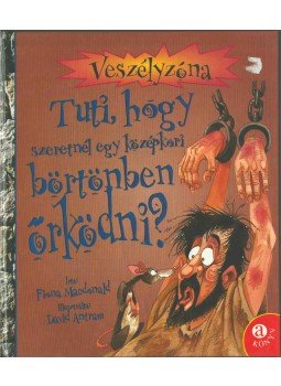 Macdonald, Fiona - Tuti, hogy szeretnél egy középkori börtönben őrködni? Macdonald, Fiona - Tuti, hogy szeretnél egy középkori börtönben őrködni?, null 0 antikvár könyv