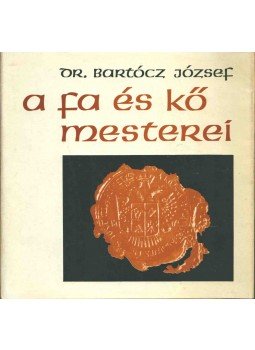 Bartócz József - A fa és kő mesterei Bartócz József - A fa és kő mesterei, Budapest 1976 antikvár könyv