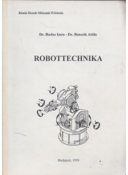 Rudas Imre, Bencsik Attila - Robottechnika Rudas Imre, Bencsik Attila - Robottechnika, Budapest 1999 antikvár könyv