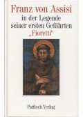 Fioretti - Franz von Assisi in der Legende seiner ersten Gefährten
