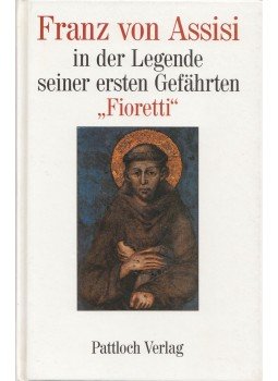 Fioretti - Franz von Assisi in der Legende seiner ersten Gefährten, Augsburg 1989 antikvár könyv